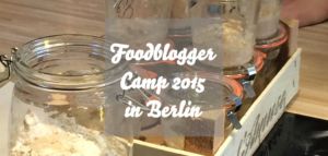 Foodbloggercamp 2015 Berlin