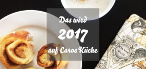 Pläne 2017 für Caros Küche