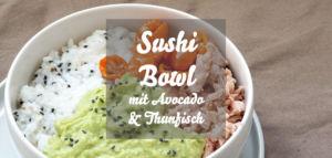 Einfache Sushibowl mit Avocado und Thunfisch
