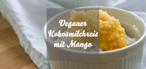 Veganer Kokosmilchreis mit Mangopüree » Rezept für veganen Milchreis