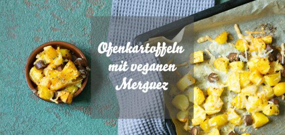Ofenkartoffeln mit veganen Merguez: Einfaches spanisches Rezept