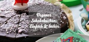 Veganer Schokokuchen: Einfaches Rezept für veganen Schokoladenkuchen