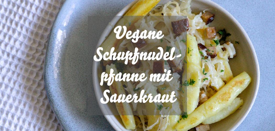 Vegane Schupfnudelpfanne mit Sauerkraut & Räuchertofu