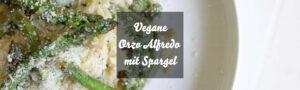 Vegane Orzo Alfredo mit Spargel: Cremige Pasta Alfredo vegan