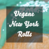 Vegane New York Rolls: Einfaches Rezept